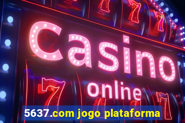 5637.com jogo plataforma